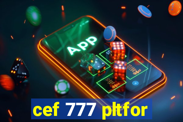 cef 777 pltfor